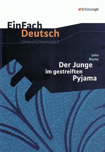 EinFach Deutsch Unterrichtsmodelle: John Boyne: Der Junge im gestreiften Pyjama: Klassen 8 - 10 von Westermann Bildungsmedien Verlag GmbH